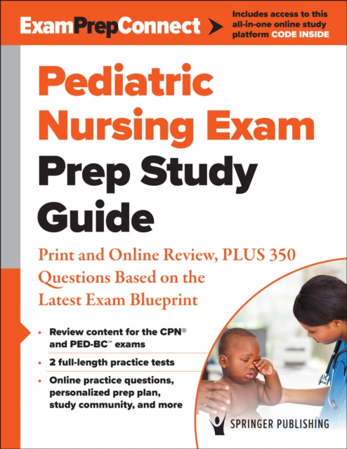 Pediatric Nursing Exam Prep Study Guide: Print and Online Review, PLUS 350 Questions Based on the Latest Exam Blueprint