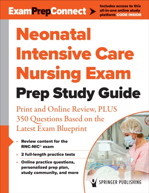 Neonatal Intensive Care Nursing Exam Prep Study Guide: Print and Online Review, PLUS 350 Questions Based on the Latest Exam Blueprint