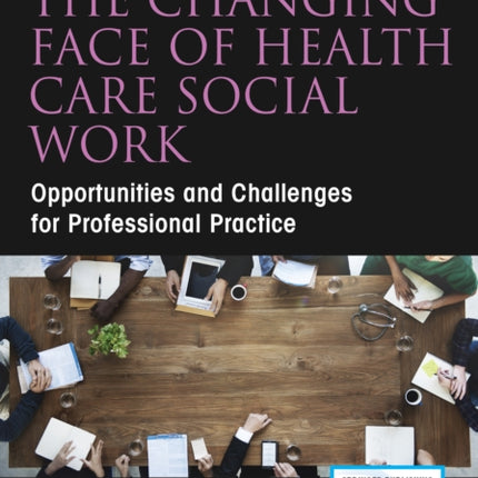 The Changing Face of Health Care Social Work