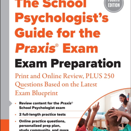 The School Psychologist’s Guide for the Praxis® Exam: Exam Preparation – Print and Online Review, Plus 370 Questions Based on the Latest Exam Blueprint