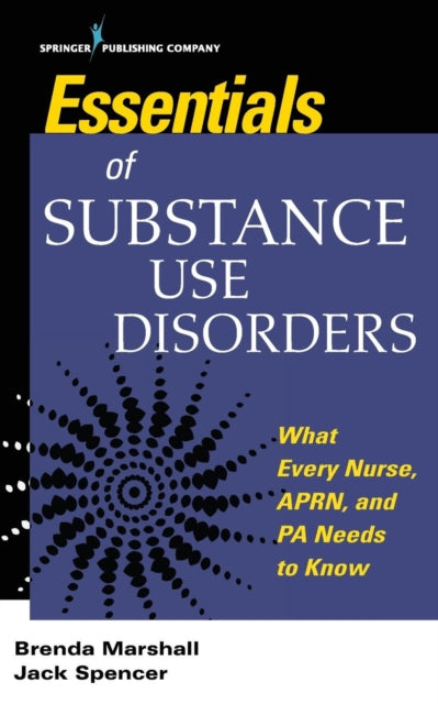 Essentials of Substance Use Disorders : What Every Nurse, APRN, and PA Needs to Know