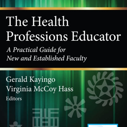 The Health Professions Educator A Practical Guide