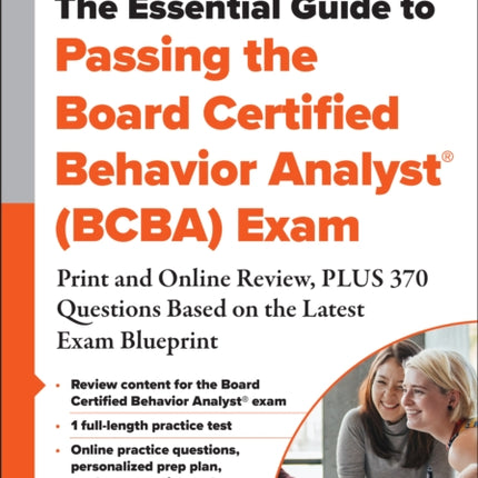 The Essential Guide to Passing the Board Certified Behavior Analyst® (BCBA) Exam: Print and Online Review, PLUS 370 Questions Based on the Latest Exam Blueprint