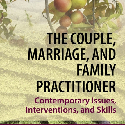 The Couple, Marriage, and Family Practitioner: Contemporary Issues, Interventions, and Skills