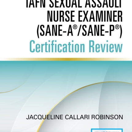 IAFN Sexual Assault Nurse Examiner (SANE-A®/SANE-P®) Certification Review, Second Edition