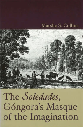 The Soledades Gongoras Masque of the Imagination