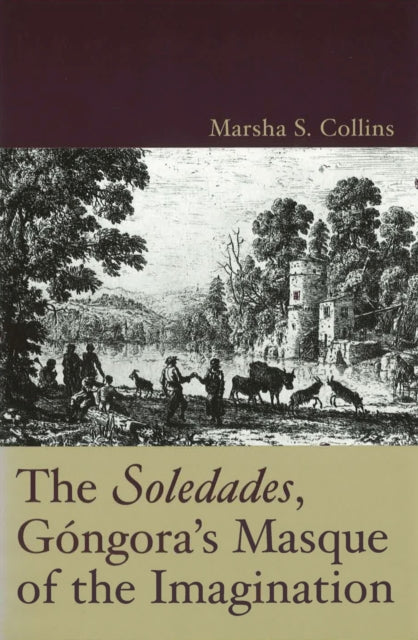 The Soledades Gongoras Masque of the Imagination