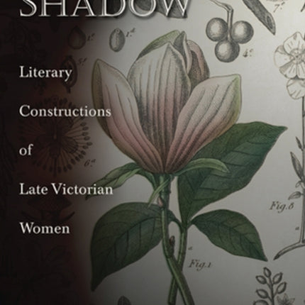In Sciences Shadow Literary Constructions of Late Victorian Women