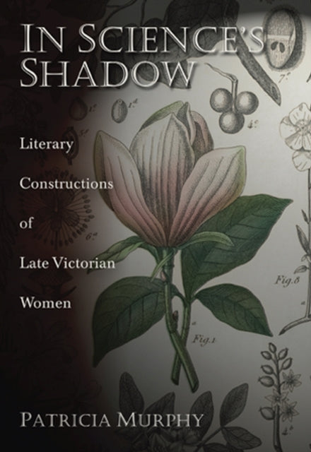 In Sciences Shadow Literary Constructions of Late Victorian Women