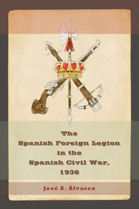 The Spanish Foreign Legion In The Spanish Civil