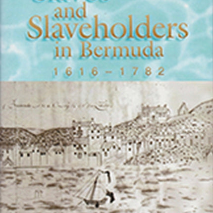 Slaves and Slaveholders In Bermuda 16161782