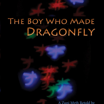 The Boy Who Made Dragonfly: A Zuni Myth