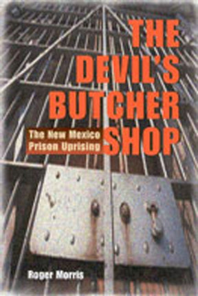 The Devils Butcher Shop  The New Mexico Prison Uprising