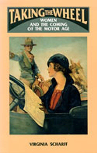 Taking the Wheel: Women and the Coming of the Motor Age