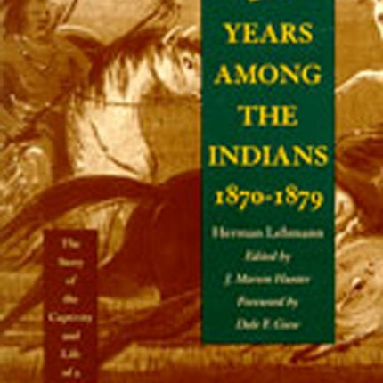 Nine Years among the Indians, 1870-1879: The Story of the Captivity and Life of a Texan among the Indians