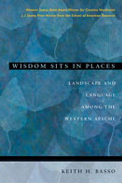 Wisdom Sits in Places: Landscape and Language Among the Western Apache