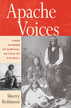 Apache Voices  Their Stories of Survival as Told to Eve Ball