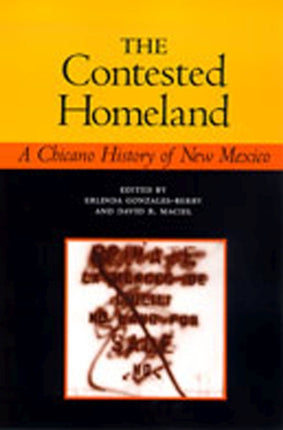 The Contested Homeland  A Chicano History of New