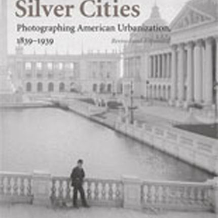 Silver Cities  The Photography of American Urbanization 18391915