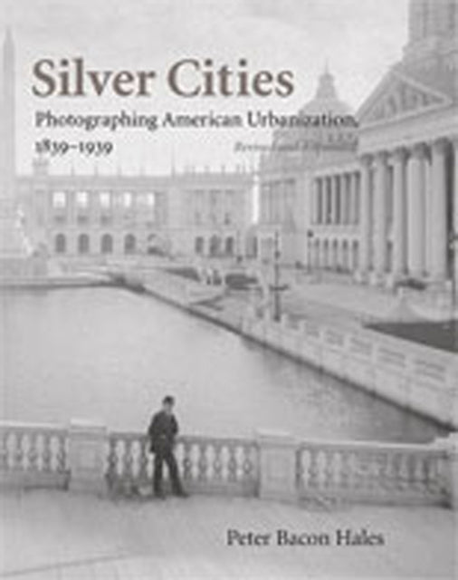 Silver Cities  The Photography of American Urbanization 18391915