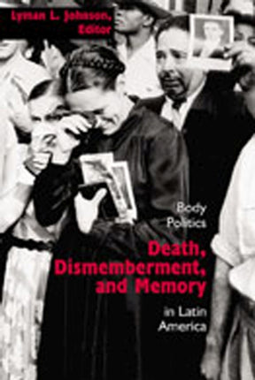 Death Dismemberment and Memory  Body Politics in