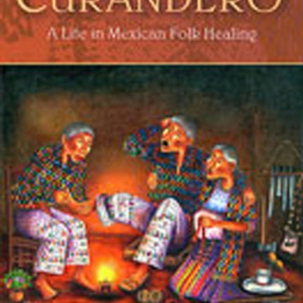 Curandero: A Life in Mexican Folk Healing