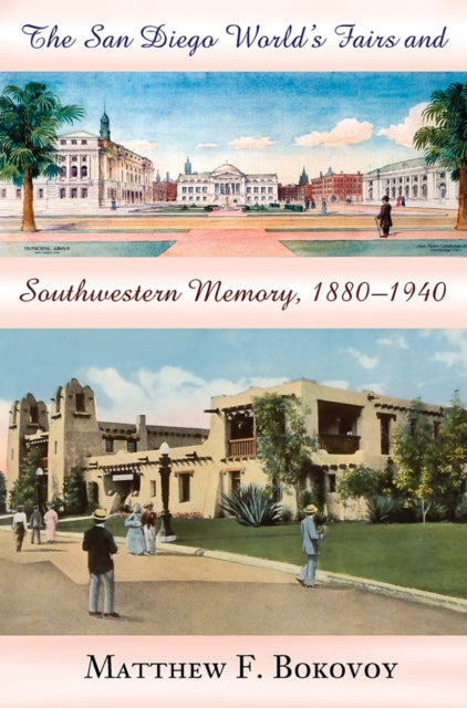 The San Diego Worlds Fairs and Southwestern Memory 18801940