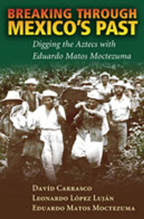 Breaking Through Mexicos Past  Digging the Aztecs