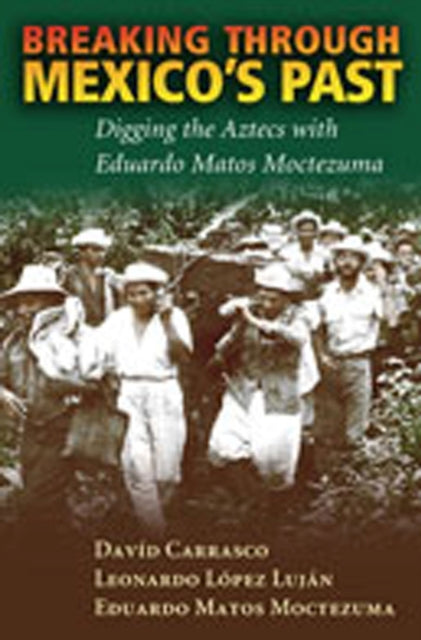 Breaking Through Mexicos Past  Digging the Aztecs