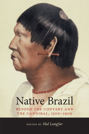 Native Brazil  Beyond the Convert and the