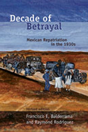 Decade of Betrayal  Mexican Repatriation in the