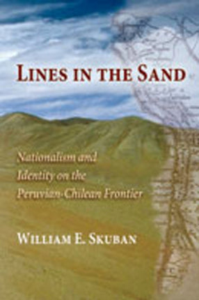 Lines in the Sand  Nationalism and Identity on the PeruvianChilean Frontier