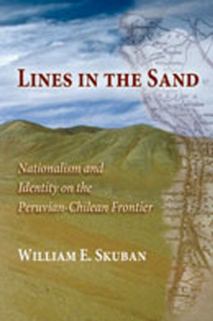 Lines in the Sand  Nationalism and Identity on the PeruvianChilean Frontier