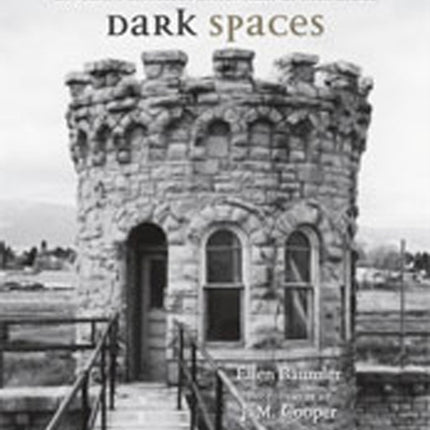 Dark Spaces: Montana's Historic Penitentiary at Deer Lodge