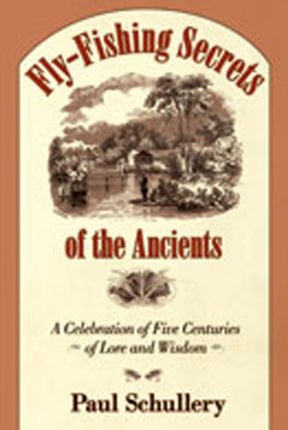 Fly-fishing Secrets of the Ancients: Five Centuries of Lore and Wisdom