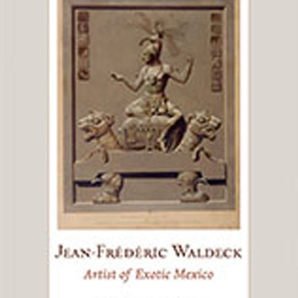 JeanFrederic Waldeck  Artist of Exotic Mexico