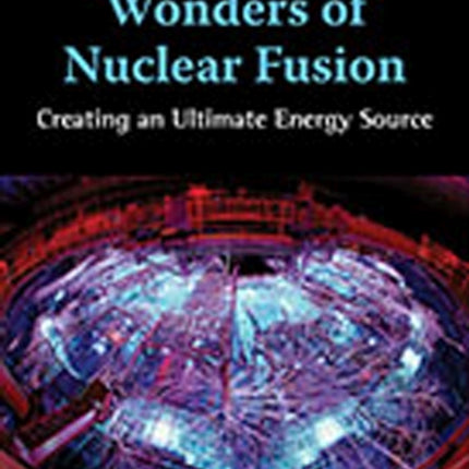 Wonders of Nuclear Fusion  Creating an Ultimate Energy Source