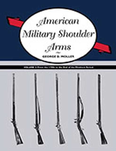 American Military Shoulder Arms Volume II  From the 1790s to the End of the Flintlock Period