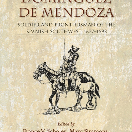 Juan Dom237nguez de Mendoza  Soldier and Frontiersman of the Spanish Southwest 16271693