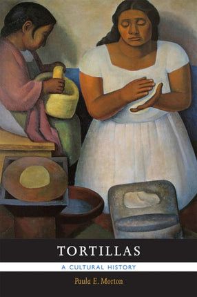 Tortillas  A Cultural History