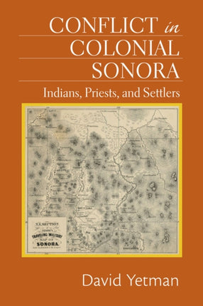 Conflict in Colonial Sonora  Indians Priests and Settlers