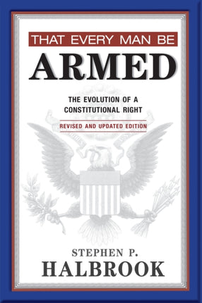 That Every Man Be Armed: The Evolution of a Constitutional Right