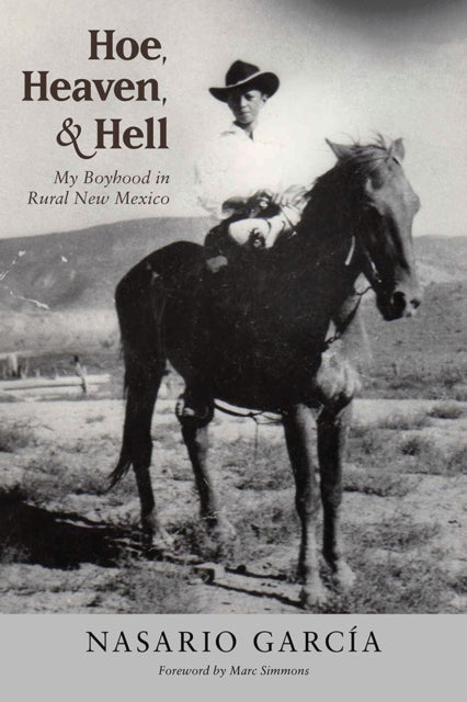 Hoe, Heaven, and Hell: My Boyhood in Rural New Mexico