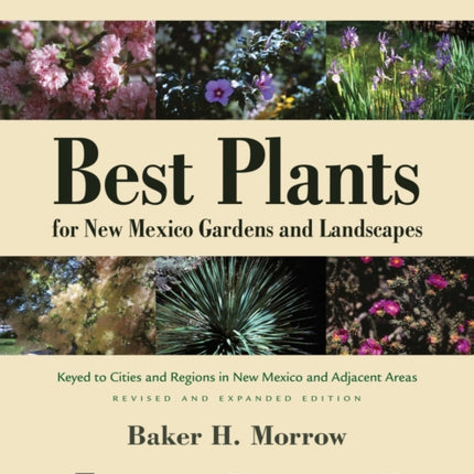 Best Plants for New Mexico Gardens and Landscapes: Keyed to Cities and Regions in New Mexico and Adjacent Areas