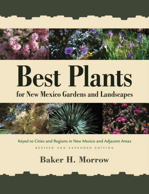 Best Plants for New Mexico Gardens and Landscapes: Keyed to Cities and Regions in New Mexico and Adjacent Areas