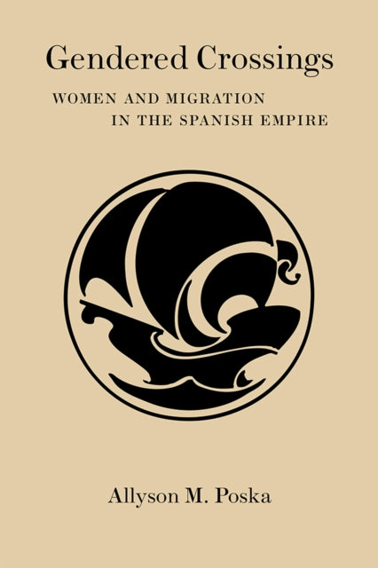 Gendered Crossings  Women and Migration in the Spanish Empire