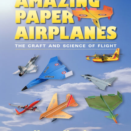 Amazing Paper Airplanes  The Craft and Science of