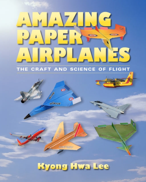 Amazing Paper Airplanes  The Craft and Science of