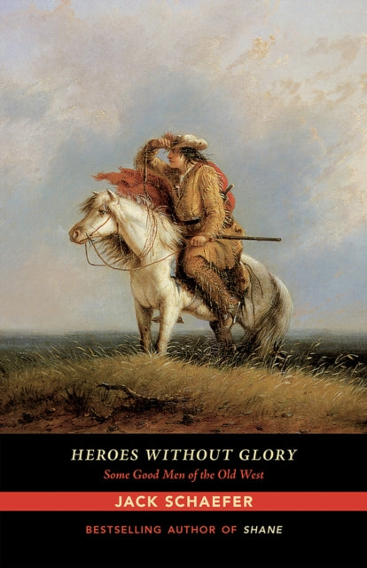 Heroes without Glory  Some Good Men of the Old West