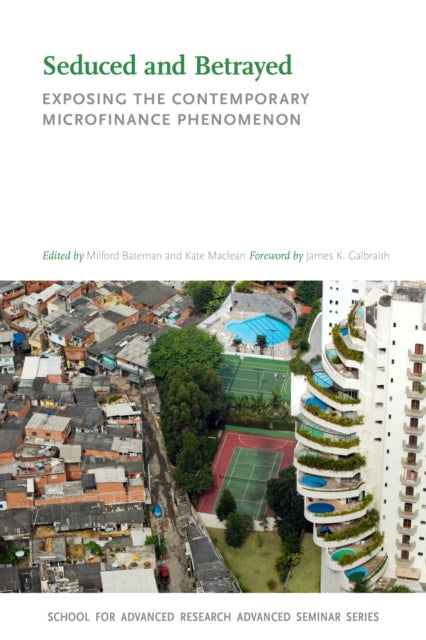 Seduced and Betrayed  Exposing the Contemporary Microfinance Phenomenon